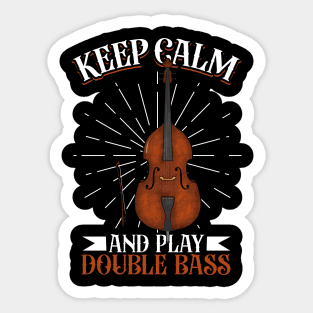 Keep Calm and play Double Bass Sticker